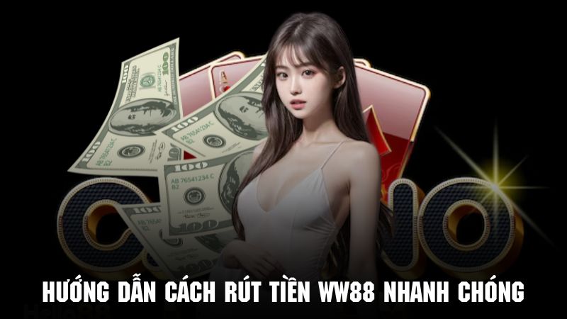 Cách rút tiền WW88 nhanh chóng và an toàn cho hội viên