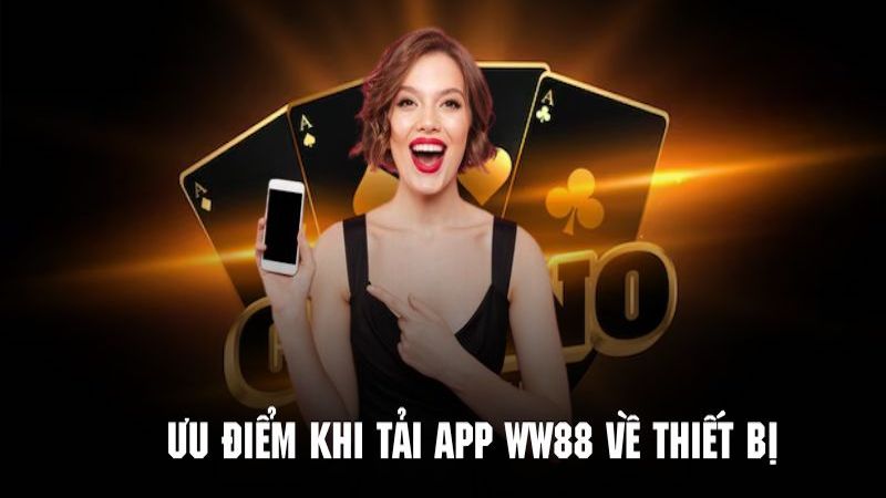 Tìm hiểu những lợi ích khi tải app WW88 về thiết bị của mình